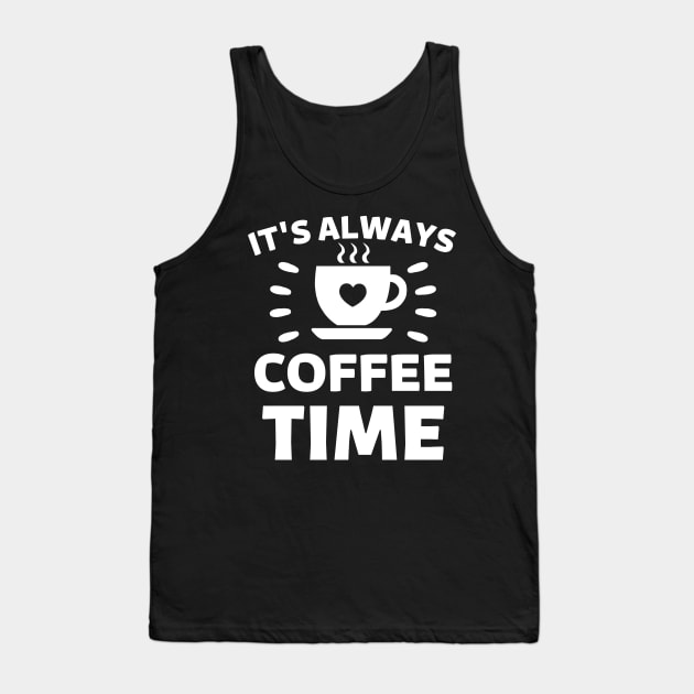 It's always coffee time qoute Tank Top by Cute Tees Kawaii